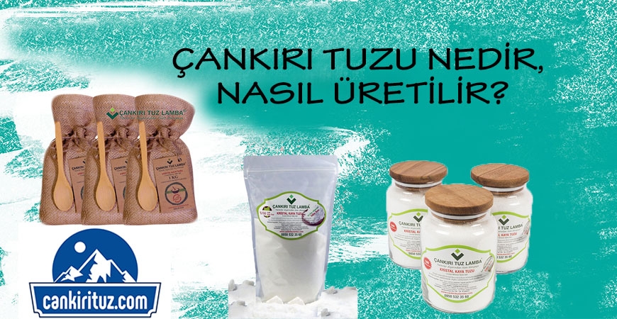 Çankırı Tuzu Nedir, Nasıl Üretilir?