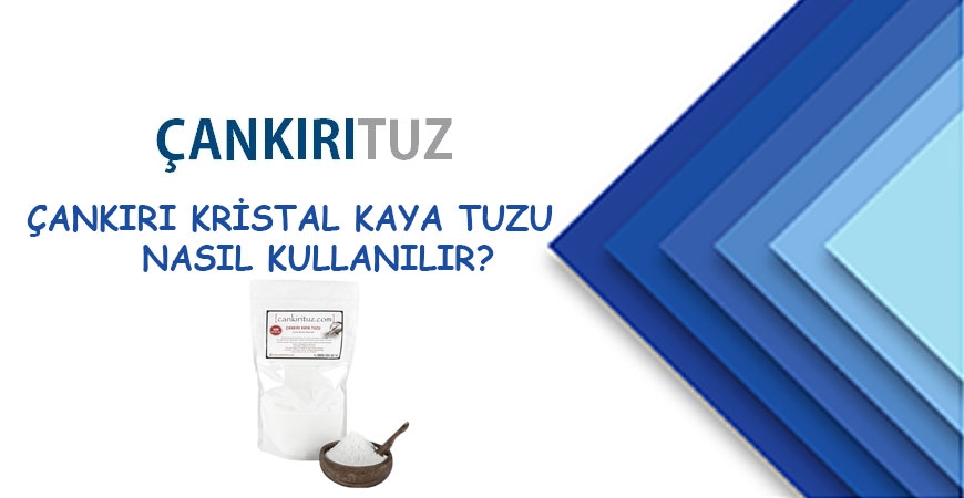 Çankırı Kristal Kaya Tuzu Nasıl Kullanılır?