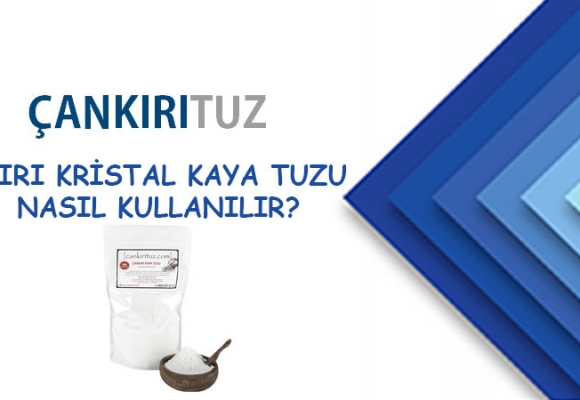 Çankırı Kristal Kaya Tuzu Nasıl Kullanılır?